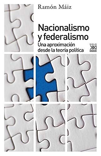 Ramón Maíz: Nacionalismo y federalismo (Paperback, 2018, Siglo XXI de España Editores, S.A.)