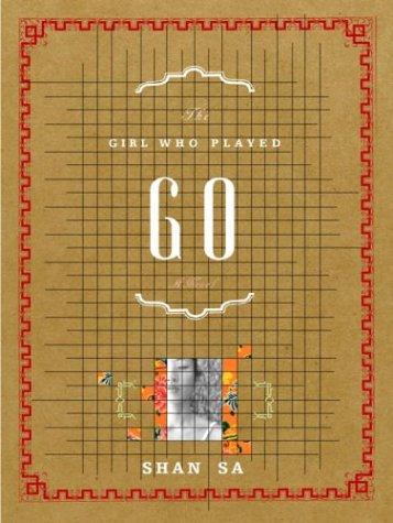 Shan Sa: The girl who played go (2003, A.A. Knopf, Distributed by Random House)
