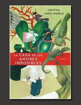 Cristina López Barrio: La casa de los amores imposibles (2010, Plaza & Janés)