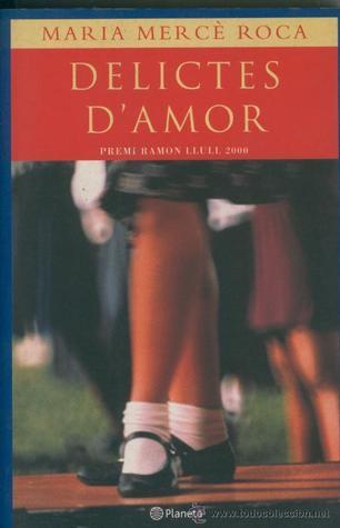 Maria Merce Roca I. Perich: Delictes D'Amor (Hardcover, Spanish language, 2000, Editorial Planeta, S.A. (Barcelona))