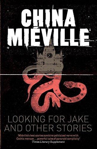 China Miéville: Looking for Jake and Other Stories