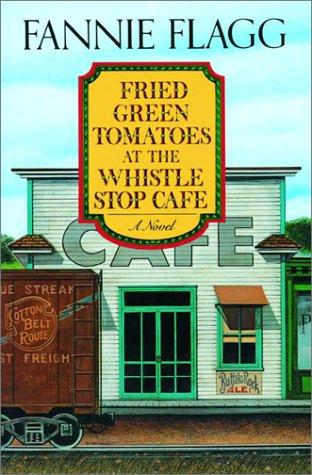 Fannie Flagg: Fried green tomatoes at the Whistle Stop Cafe (2002, Random House)