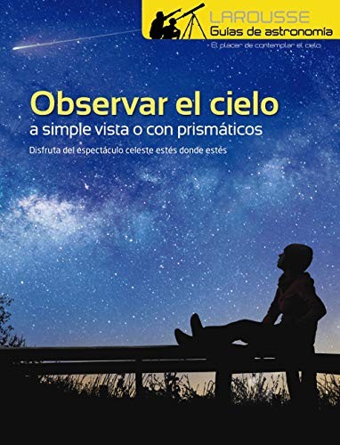 Agencias y archivos fotográficos, Larousse Editorial, Laurent Blondel, Evarista García-Peña: Observar el Cielo a simple vista o con prismáticos (Paperback, Larousse)