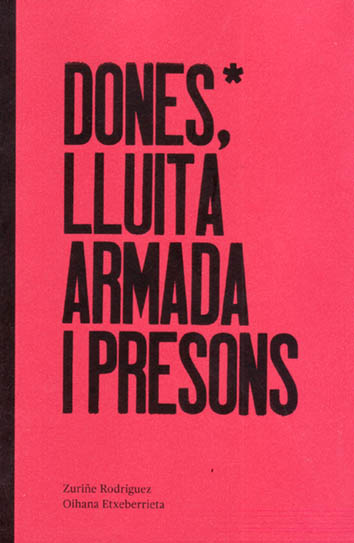 Zuriñe Rodríguez i Oihana Etxeberrieta: Dones*, lluita armada i presons (Català language, Aldarull)