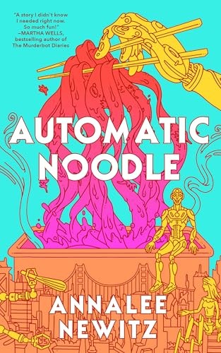 Annalee Newitz: Automatic Noodle (Hardcover, Tordotcom)