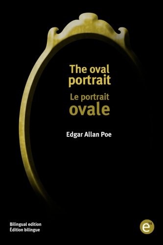 Edgar Allan Poe: The oval portrait/Le portrait ovale (Paperback, 2016, CreateSpace Independent Publishing Platform)