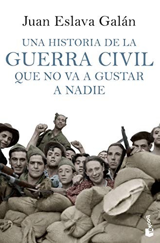 Juan Eslava Galán: Una historia de la guerra civil que no va a gustar a nadie (Paperback, 2013, Booket)