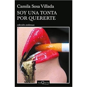 Camila Sosa Villada: Soy una tonta por quererte (Paperback, 2022, Tusquets Editores S.A.)