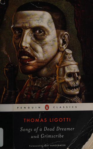 Thomas Ligotti: Songs of a dead dreamer and Grimscribe (2015)