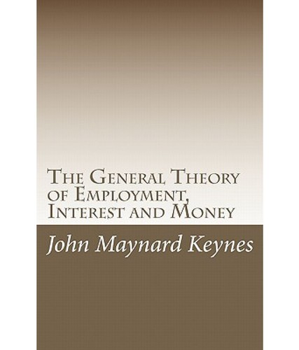 John Maynard Keynes: The General Theory of Employment, Interest and Money (2009, CreateSpace Independent Publishing Platform)