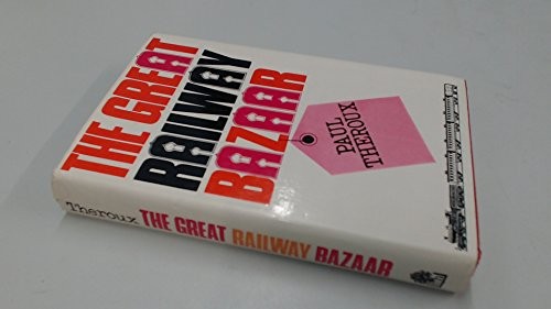 Paul Theroux: The great railway bazaar. (Hardcover, 1975, Hamish Hamilton, Houghton Mifflin)