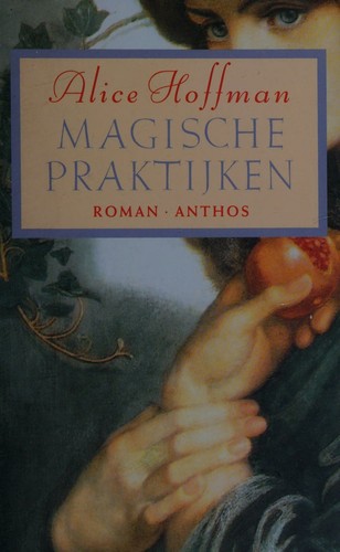 Alice Hoffman: Magische praktijken (Dutch language, 1996, Anthos)