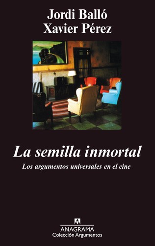 Jordi Balló: La semilla inmortal : los argumentos universales en el cine (2007, Editorial Anagrama)