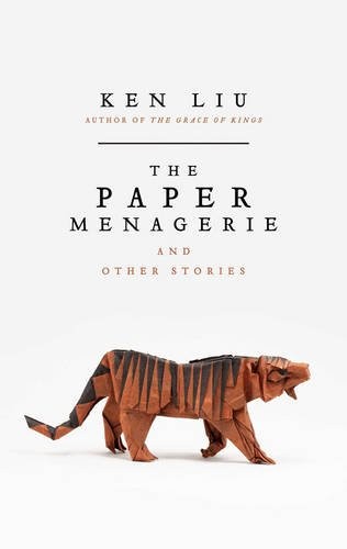 Ken Liu: The Paper Menagerie [Paperback] Ken Liu (Speaking Tiger)