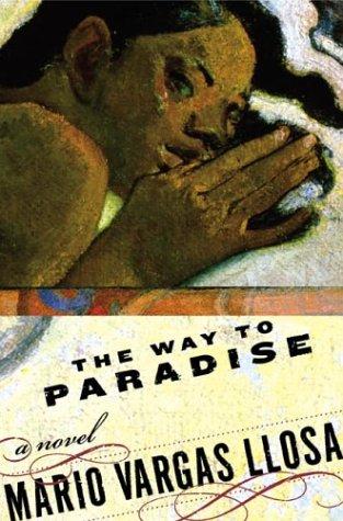 Mario Vargas Llosa: The way to paradise (2003, Farrar, Straus and Giroux)