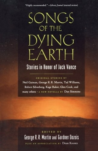 George R. R. Martin, Gardner Dozois, Arthur Morey: Songs of the Dying Earth: Short Stories in Honor of Jack Vance (Paperback, 2011, Tor Books)