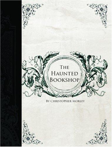 Christopher Morley: The Haunted Bookshop (Large Print Edition) (Paperback, BiblioBazaar)