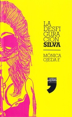 Mónica Ojeda: La Desfiguración Silva (2016, Cadáver Exquisito)