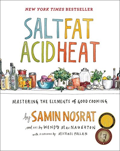 Samin Nosrat: Salt, Fat, Acid, Heat: Mastering the Elements of Good Cooking (Simon and Schuster)