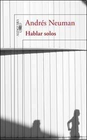 Andrés Neuman: Hablar solos (Spanish language, 2012)