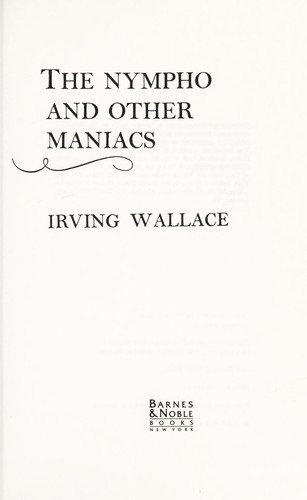 Irving Wallace: The Nympho and Other Maniacs  (1994, Barnes & Noble)