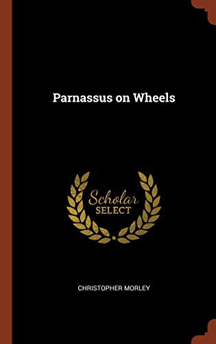 Christopher Morley: Parnassus on Wheels (Hardcover, 2017, Pinnacle Press, Capital Communications, Incorporated)