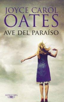 Joyce Carol Oates: Ave del paraíso (2010, Alfaguara)