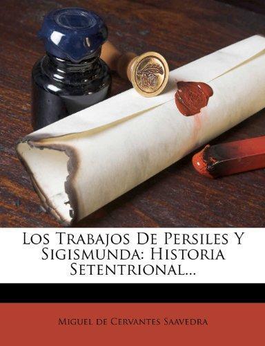 Miguel de Cervantes: Los Trabajos de Persiles y Sigismunda: Historia Setentrional... (Spanish Edition)