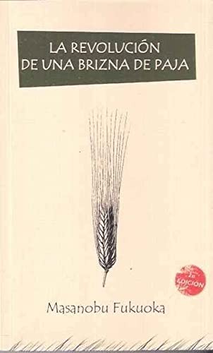 Masanobu Fukuoka: La revolución de una brizna de paja (Paperback, Descontrol Editorial i Impremta)