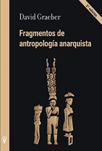 David Graeber, Paula Monteiro González, Álvaro García, Ámbar Sewell, Lidia Sardà, Miquel Costa Reimóndez, Ámbar Sewell: Fragmentos de antropología anarquista (Paperback, Spanish language, Virus Editorial)