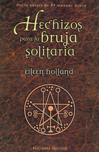 Eileen Holland: Hechizos Para La Bruja Solitaria/ Spells for the Single Witch (Paperback, Spanish language, Obelisco)