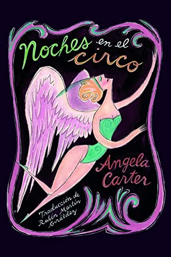 Rubén Martín Giráldez, Angela Carter: Noches en el circo (Hardcover, 2022, Editorial Sexto Piso)