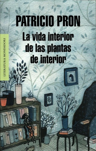 Patricio Pron: La vida interior de las plantas de interior (Paperback, Spanish language, 2013, Mondadori)