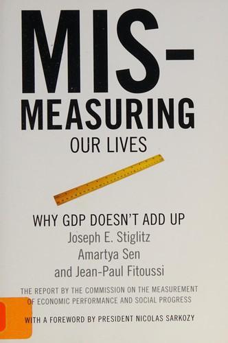 Joseph E. Stiglitz, Amartya Sen: Mismeasuring Our Lives: Why GDP Doesn't Add Up (2010)