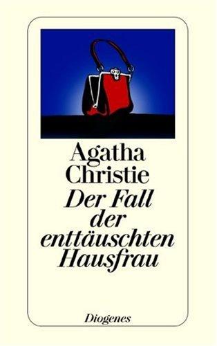 Agatha Christie, Peter. Naujack: Der Fall der enttäuschten Hausfrau. Sechs Kriminalgeschichten. (Paperback, German language, 2001, Diogenes Verlag)