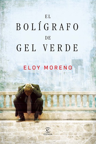 Eloy Moreno: El bolígrafo de gel verde (Hardcover, Spanish language, 2011, Espasa Calpe)