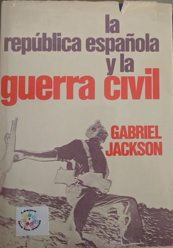 Gabriel Jackson: La república española y la guerra civil (Hardcover, Spanish language, 1979, Mundo Actual de Ediciones)