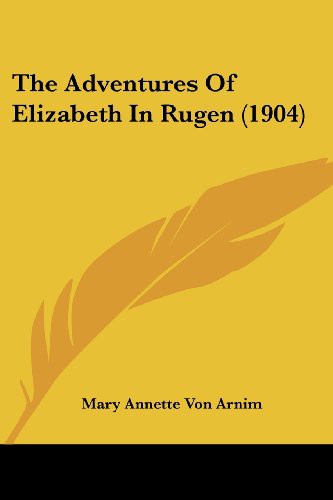 Elizabeth von Arnim: ADV OF ELIZABETH IN RUGEN (190 (Paperback, 2008, Kessinger Publishing, LLC, Kessinger Publishing)