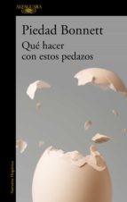 Piedad Bonnett: Qué Hacer con Estos Pedazos / What Do We Do with These Pieces? (Spanish language, 2022, Penguin Random House Grupo Editorial)