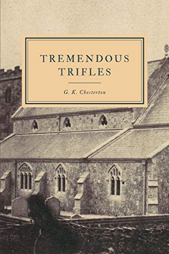 G. K. Chesterton: Tremendous Trifles (Paperback, Independently Published, Independently published)