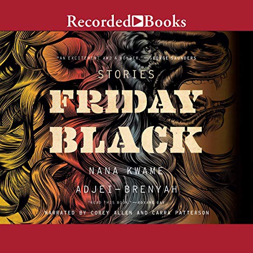 Nana Kwame Adjei-Brenyah: Friday Black (AudiobookFormat, 2018, Recorded Books, Inc. and Blackstone Publishing)