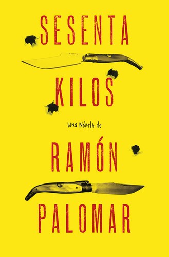 Ramón Palomar: Sesenta kilos (2013, Grijalbo)