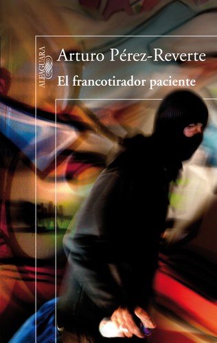 Arturo Pérez-Reverte: El francotirador paciente (2013, Alfaguara)