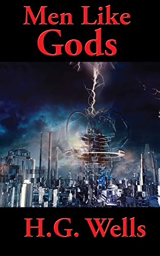 H. G. Wells: Men Like Gods (Hardcover, 2019, Positronic Publishing)