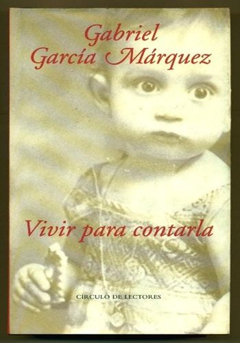 Gabriel García Márquez: Vivir para contarla (Hardcover, Spanish language, 2002, Círculo de Lectores)