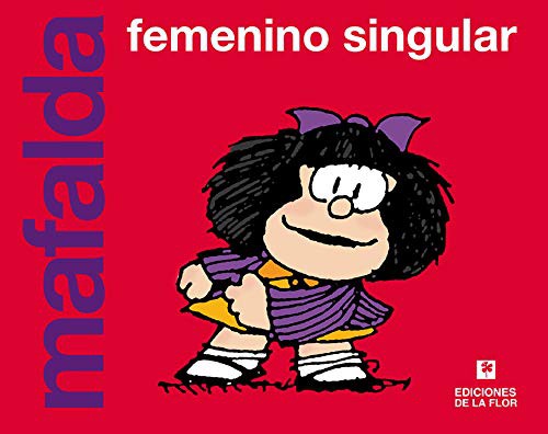 Quino, De la Flor: Mafalda. Femenino singular (Paperback, Zagier & Urruty Pubns)