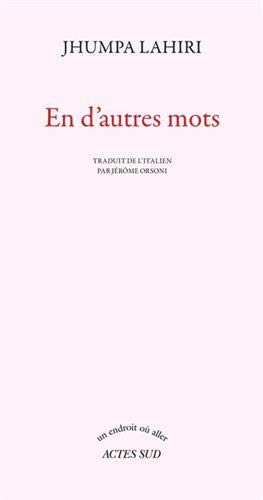 Jhumpa Lahiri, Jérôme Orsoni: En d'autres mots (Paperback, French language, ACTES SUD, Actes Sud)