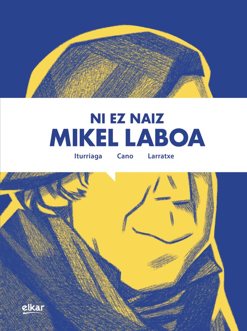 Unai Iturriaga, Harkaitz Cano, Joseba Larratxe: Ni ez naiz Mikel Laboa (Hardcover, Euskara language, Elkar)