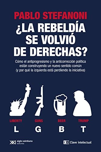 Pablo Stefanoni: ¿La rebeldía se volvió de derechas? (Paperback, 2021, Clave Intelectual)