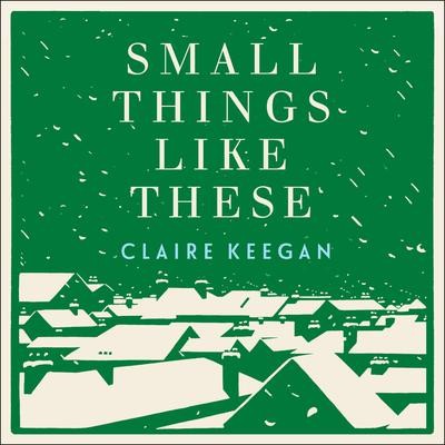 Claire Keegan: Small things like these (AudiobookFormat, 2021, Highbridge Audio)